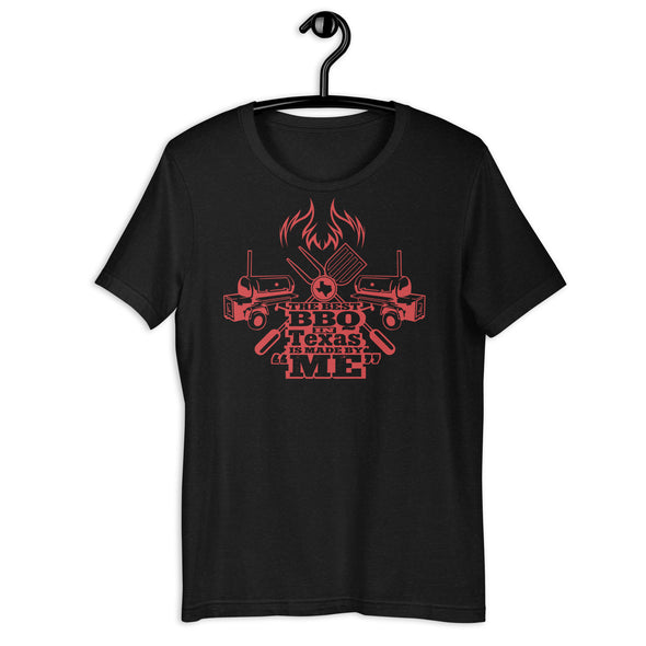 The Best Barbecue in Texas Is Made by Me Unisex T-Shirt